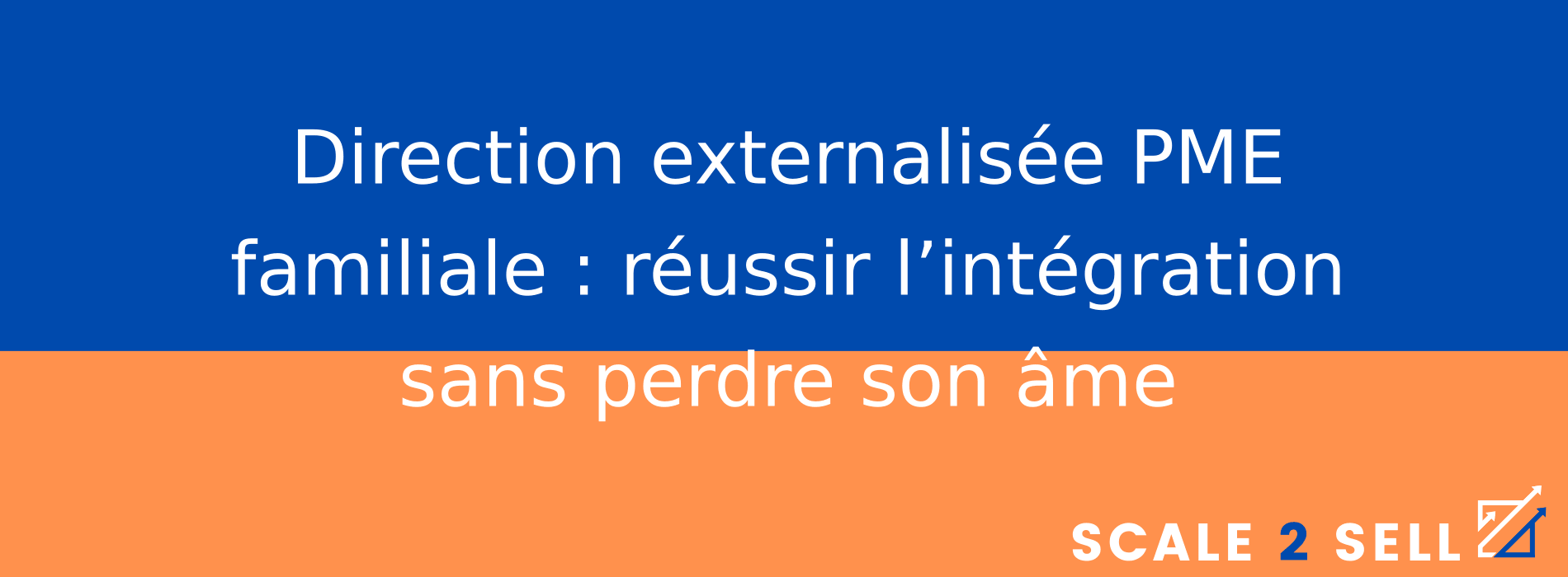 Direction externalisée PME familiale : réussir l’intégration sans perdre son âme