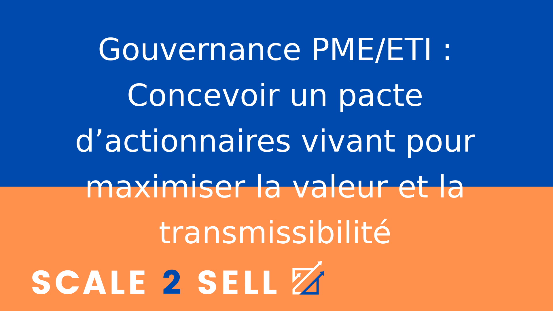 Gouvernance PME/ETI : Concevoir un pacte d’actionnaires vivant pour maximiser la valeur et la transmissibilité