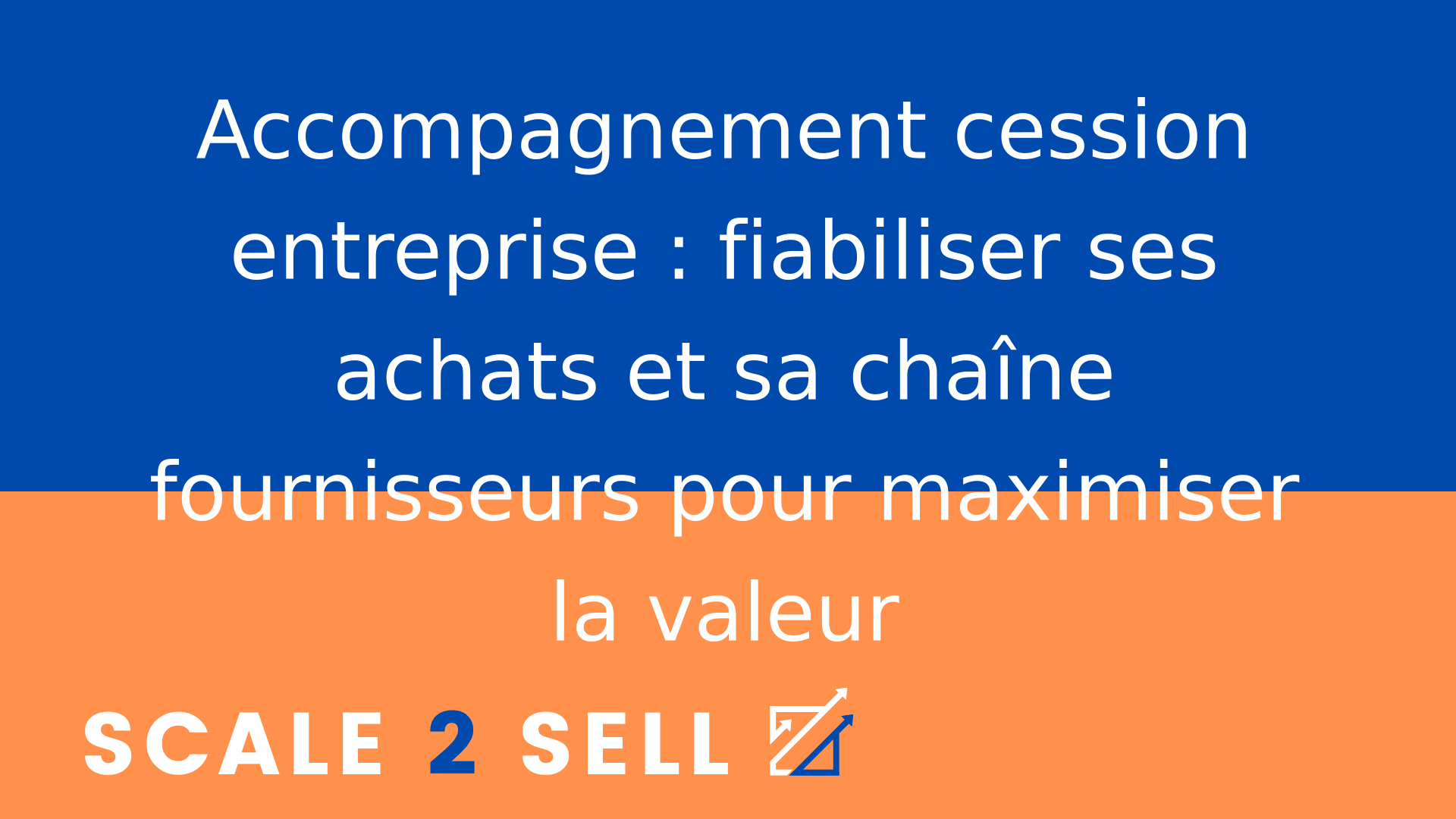 Accompagnement cession entreprise : fiabiliser ses achats et sa chaîne fournisseurs pour maximiser la valeur