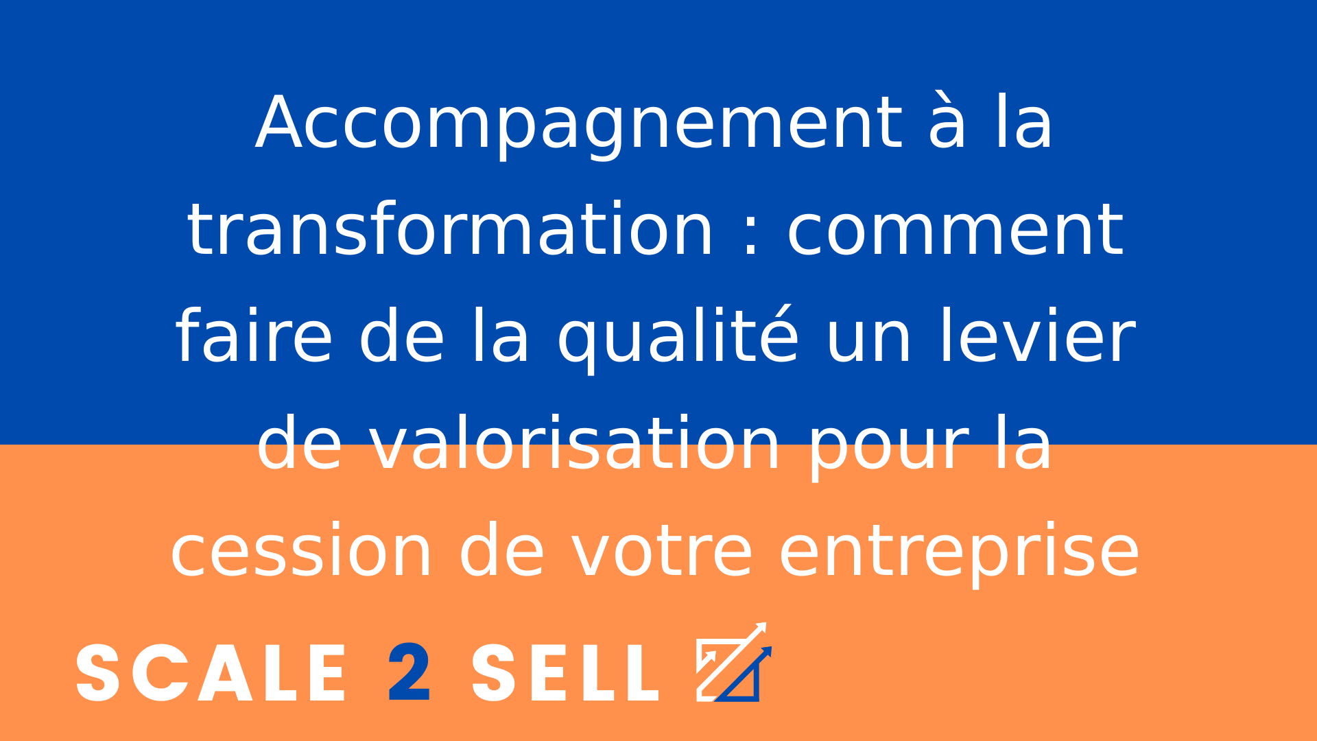 Accompagnement à la transformation : comment faire de la qualité un levier de valorisation pour la cession de votre entreprise