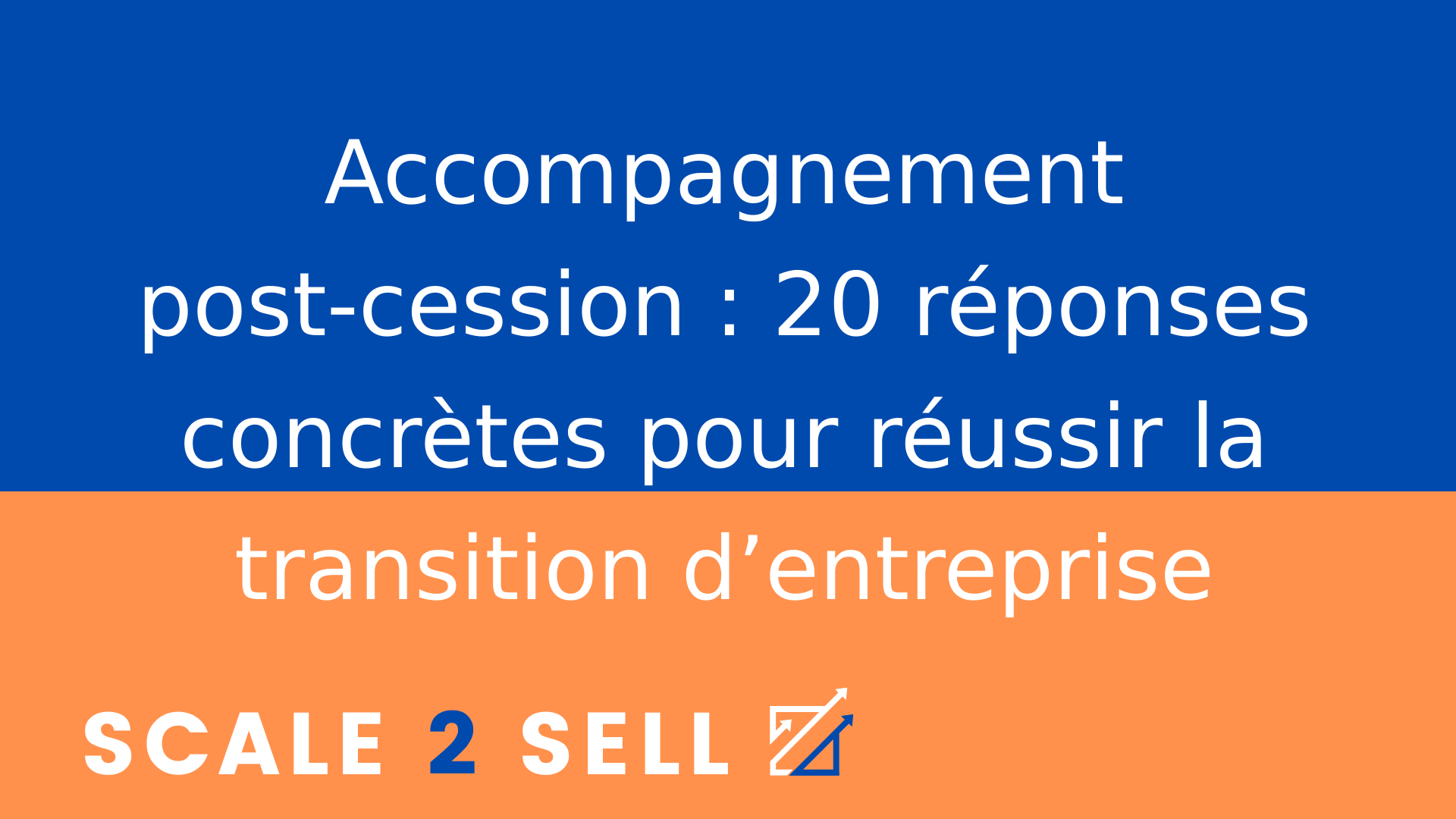 Accompagnement post-cession : 20 réponses concrètes pour réussir la transition d’entreprise