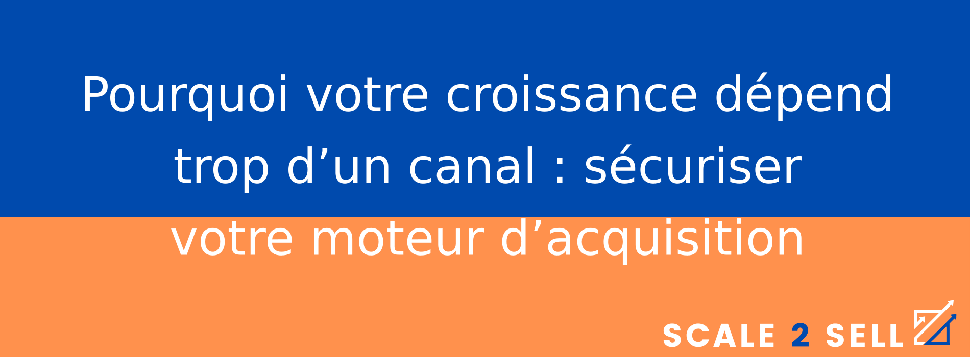 Pourquoi votre croissance dépend trop d’un canal : sécuriser votre moteur d’acquisition