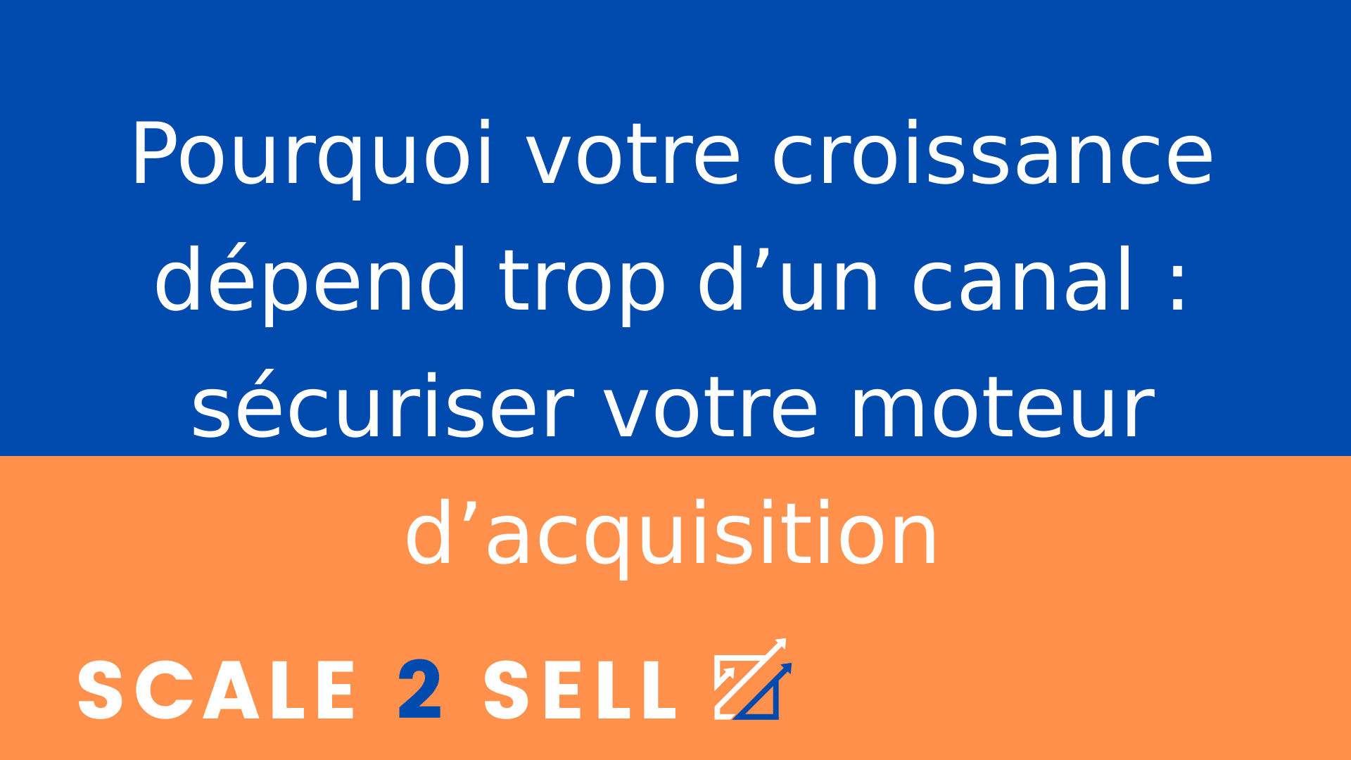 Pourquoi votre croissance dépend trop d’un canal : sécuriser votre moteur d’acquisition