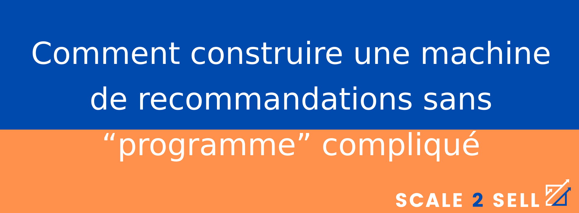 Comment construire une machine de recommandations sans “programme” compliqué