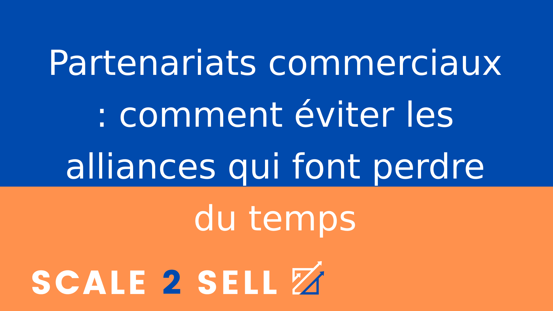Partenariats commerciaux : comment éviter les alliances qui font perdre du temps