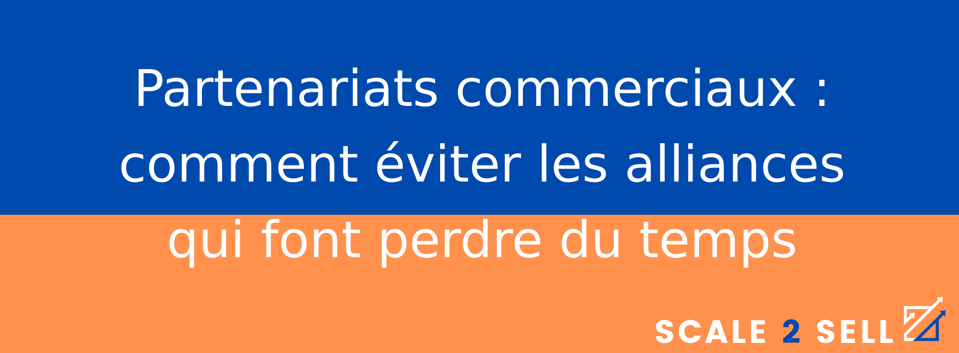Partenariats commerciaux : comment éviter les alliances qui font perdre du temps