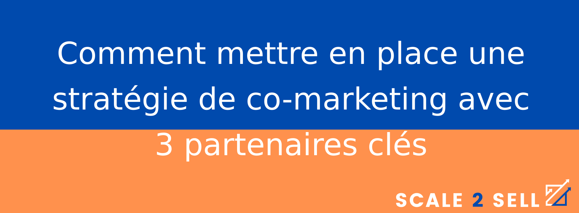 Comment mettre en place une stratégie de co-marketing avec 3 partenaires clés