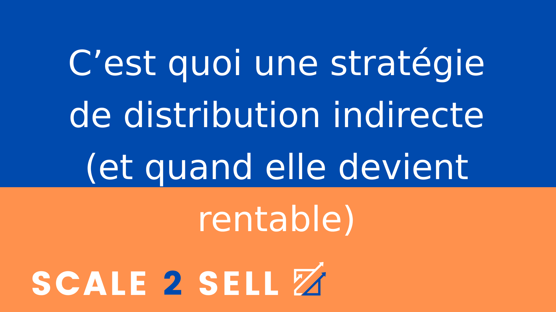 C’est quoi une stratégie de distribution indirecte (et quand elle devient rentable)