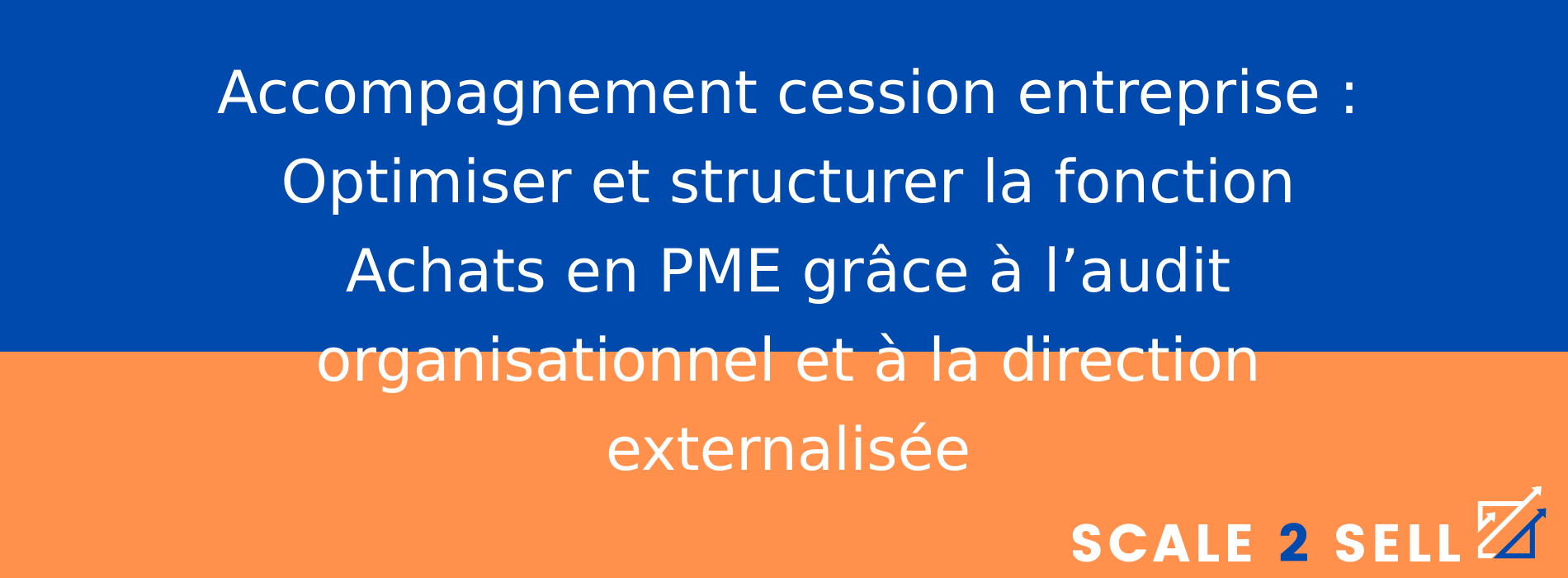 Accompagnement cession entreprise : Optimiser et structurer la fonction Achats en PME grâce à l’audit organisationnel et à la direction externalisée