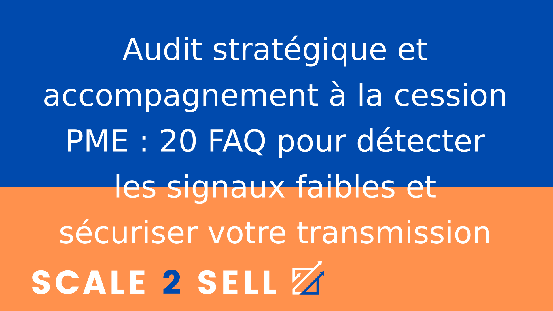 Audit stratégique et accompagnement à la cession PME : 20 FAQ pour détecter les signaux faibles et sécuriser votre transmission
