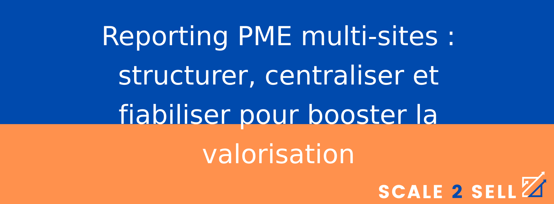 Reporting PME multi-sites : structurer, centraliser et fiabiliser pour booster la valorisation