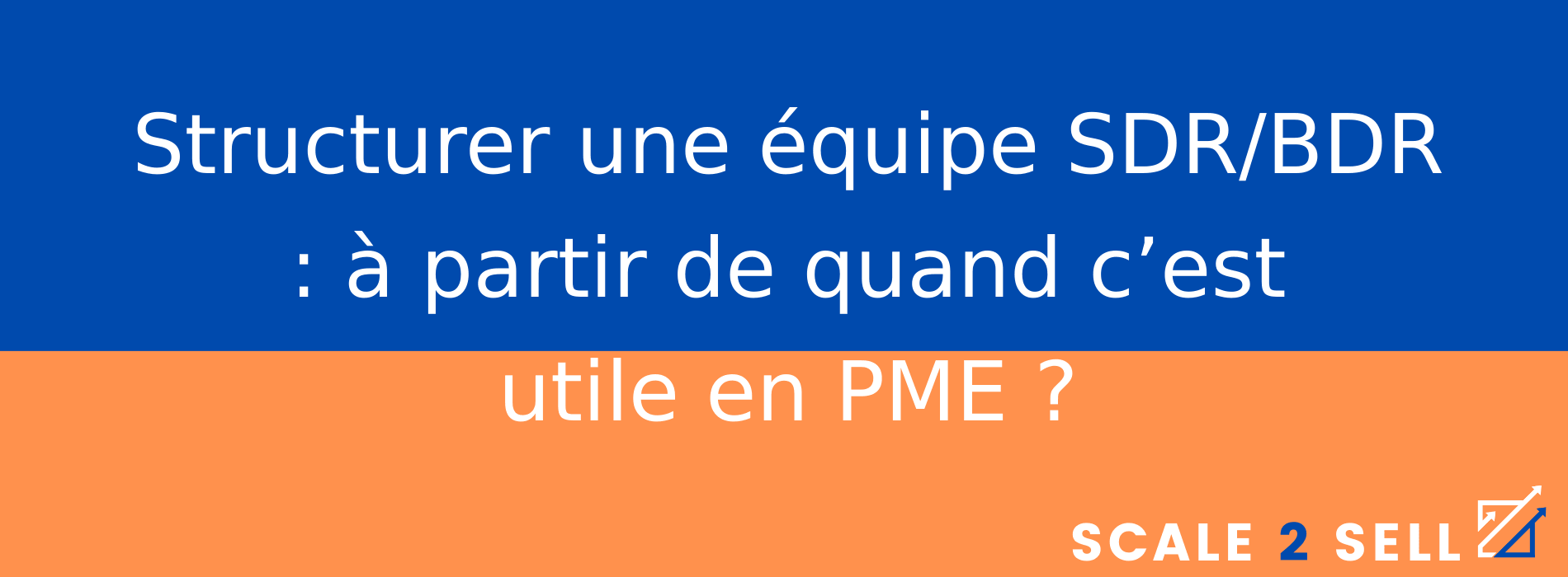 Structurer une équipe SDR/BDR : à partir de quand c’est utile en PME ?