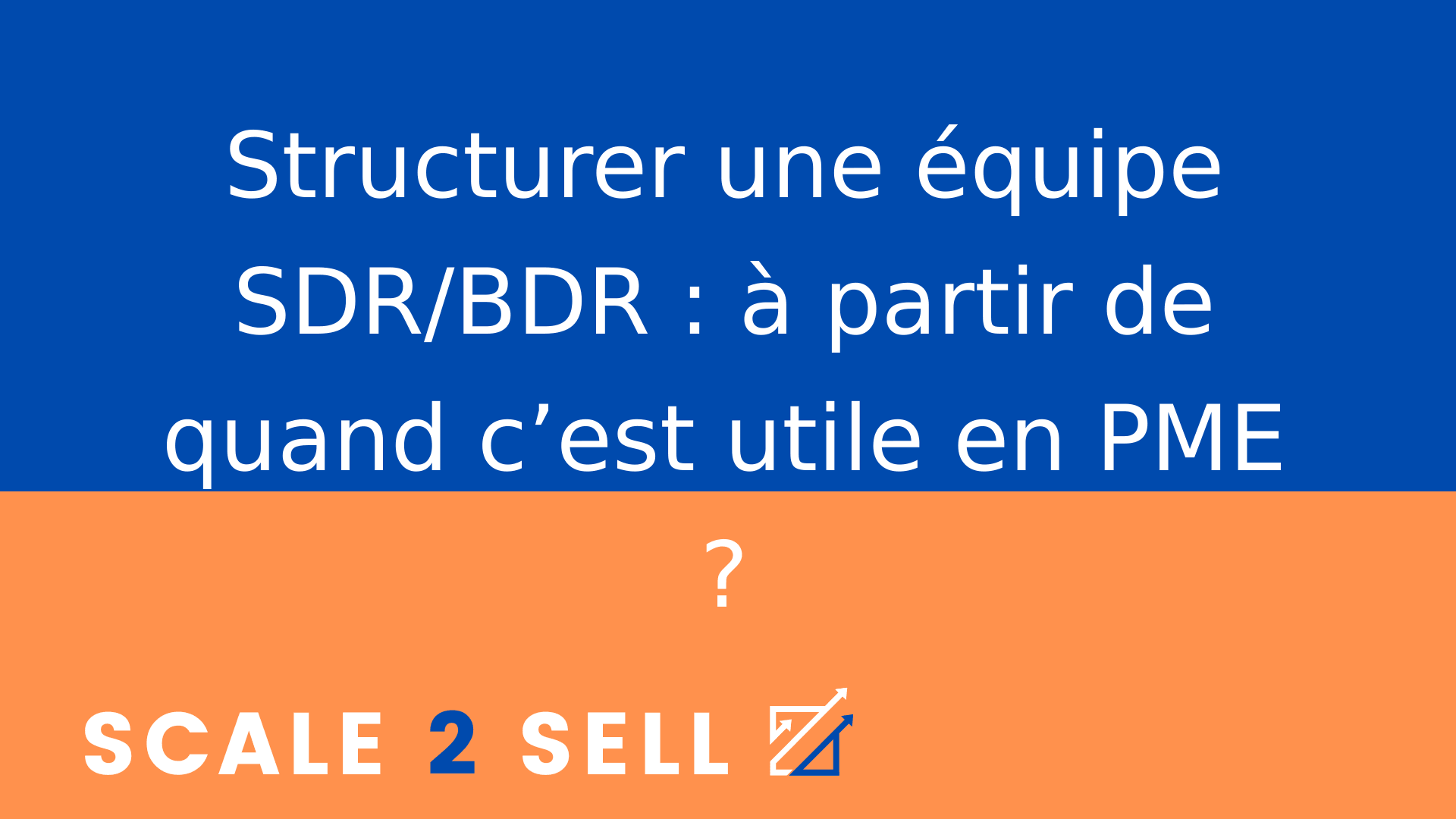 Structurer une équipe SDR/BDR : à partir de quand c’est utile en PME ?