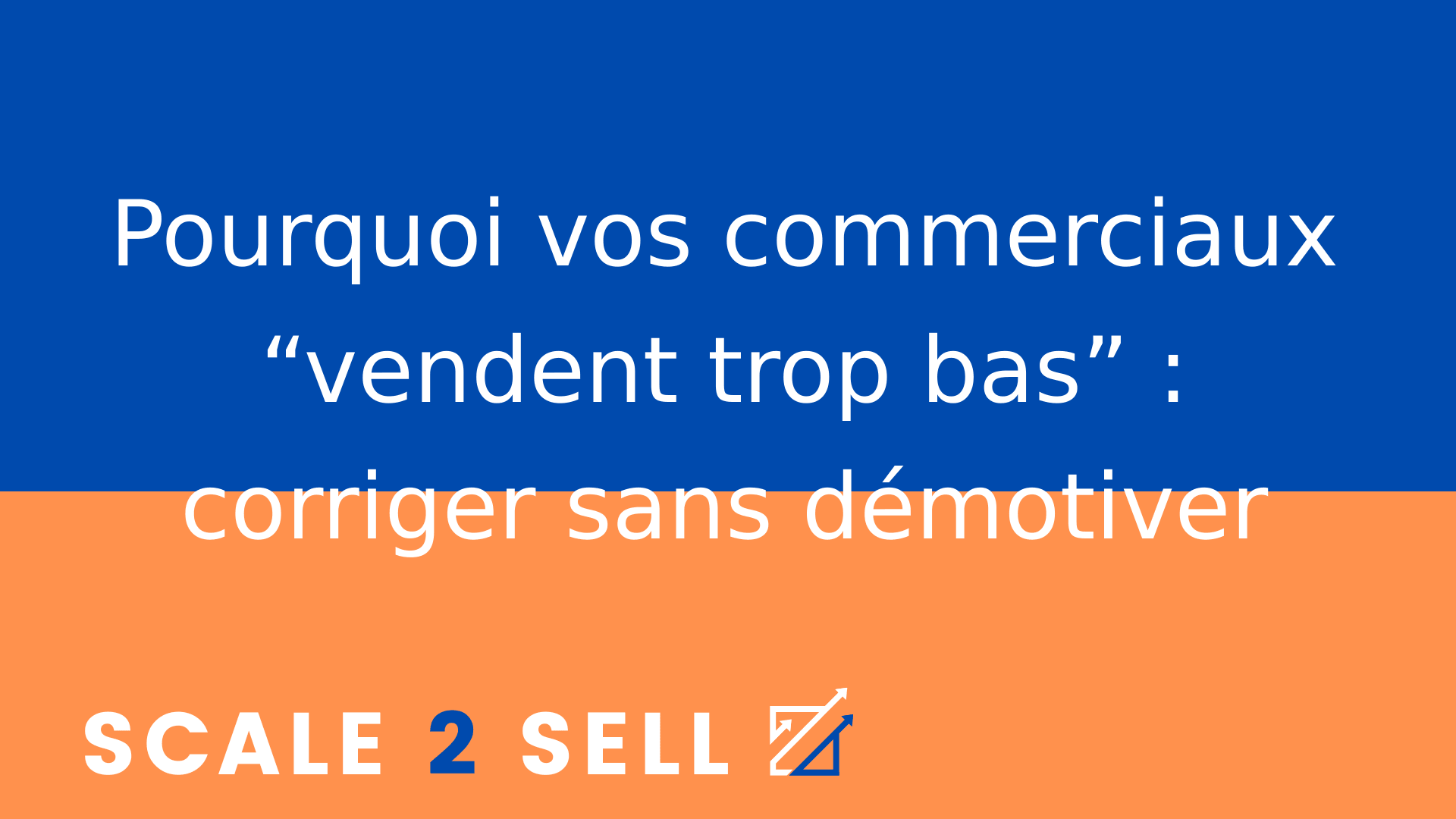 Pourquoi vos commerciaux “vendent trop bas” : corriger sans démotiver