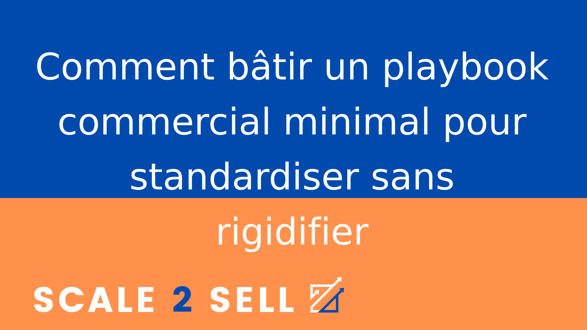 Comment bâtir un playbook commercial minimal pour standardiser sans rigidifier