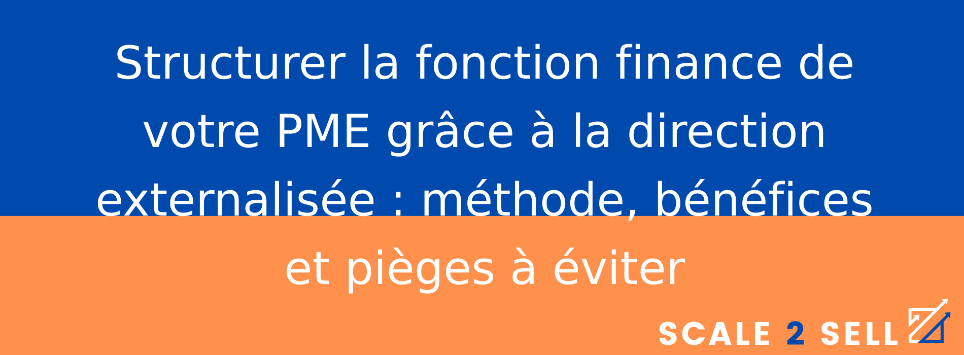 Structurer la fonction finance de votre PME grâce à la direction externalisée : méthode, bénéfices et pièges à éviter
