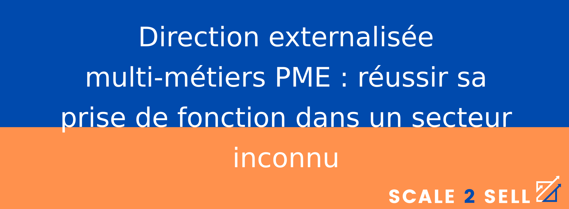 Direction externalisée multi-métiers PME : réussir sa prise de fonction dans un secteur inconnu