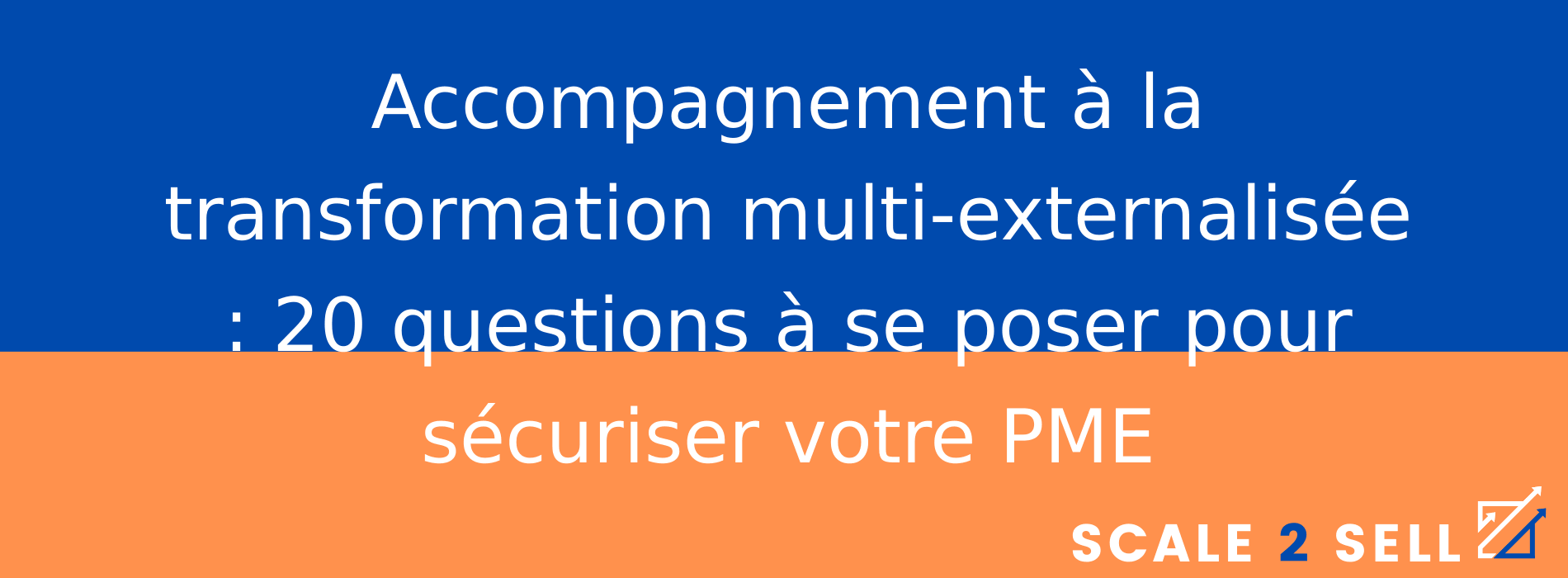 Accompagnement à la transformation multi-externalisée : 20 questions à se poser pour sécuriser votre PME