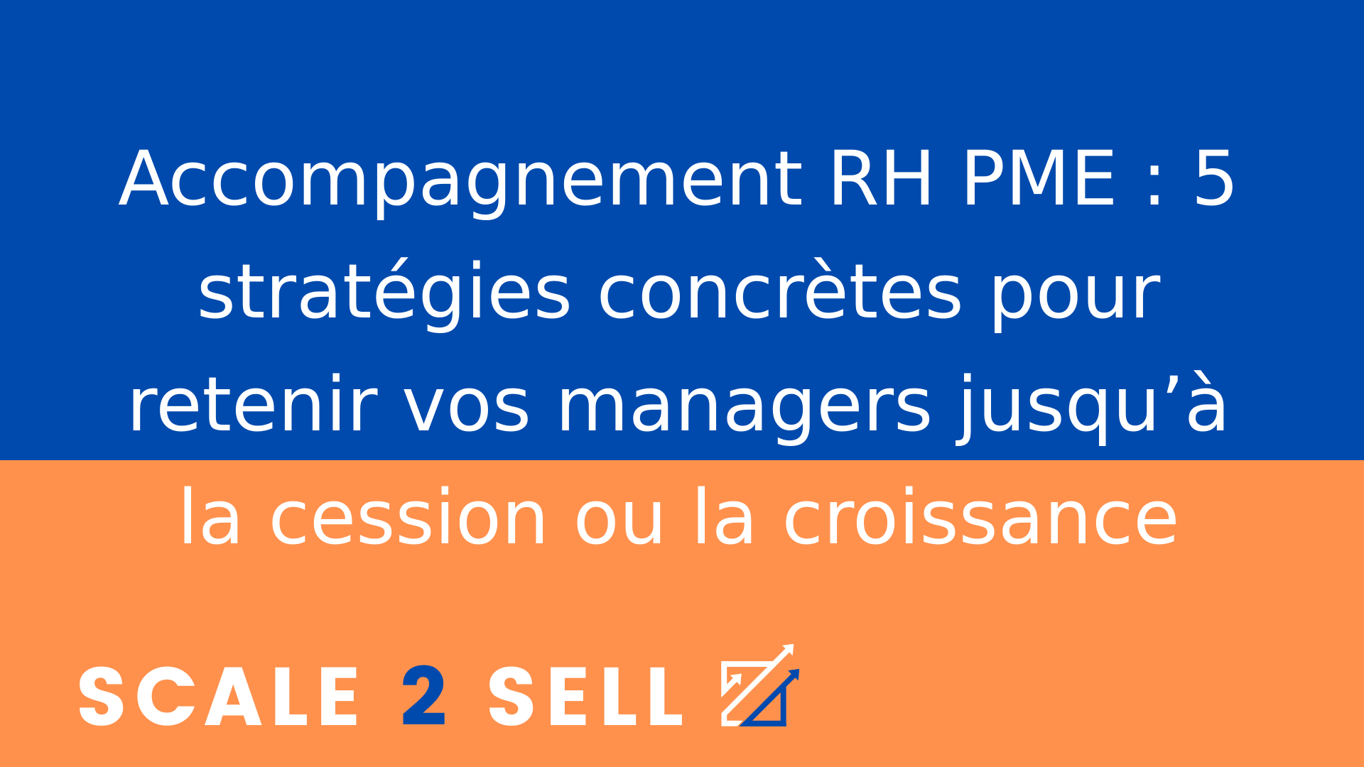 Accompagnement RH PME : 5 stratégies concrètes pour retenir vos managers jusqu’à la cession ou la croissance