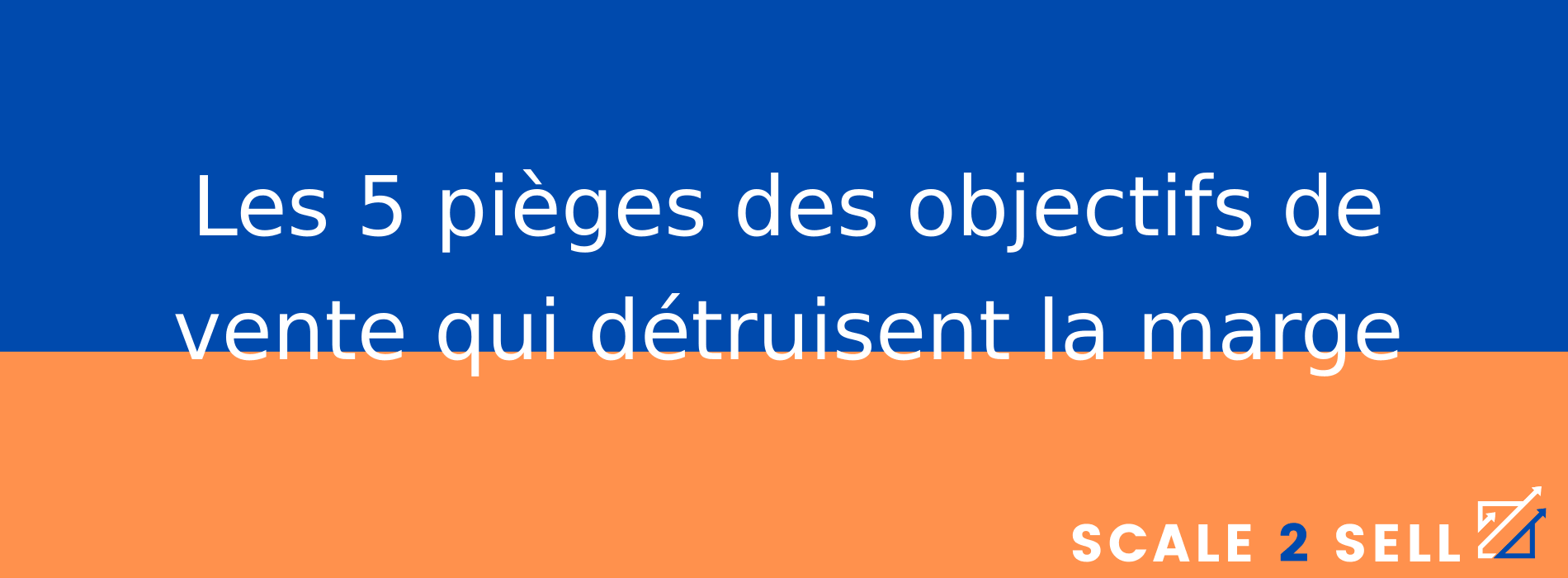 Les 5 pièges des objectifs de vente qui détruisent la marge