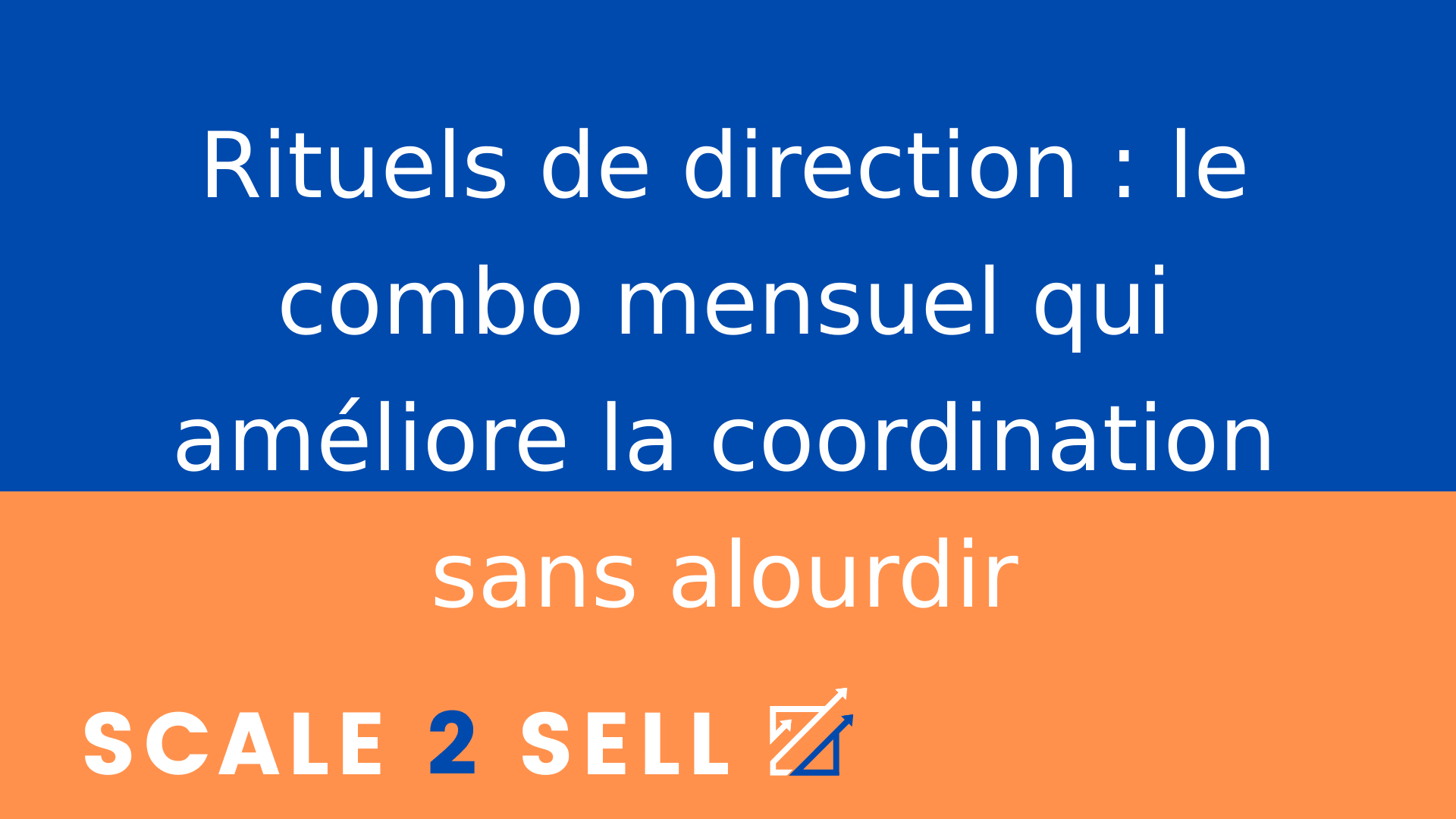 Rituels de direction : le combo mensuel qui améliore la coordination sans alourdir