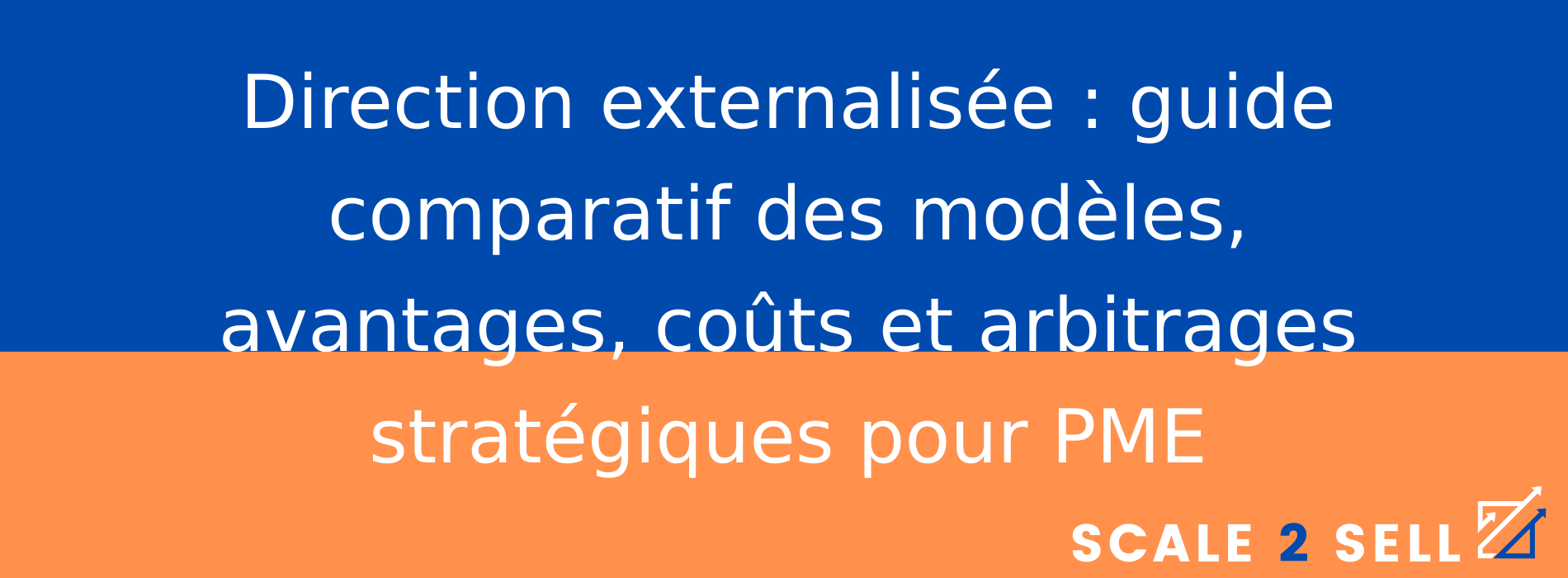 Direction externalisée : guide comparatif des modèles, avantages, coûts et arbitrages stratégiques pour PME