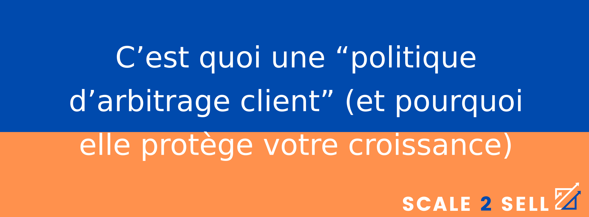 C’est quoi une “politique d’arbitrage client” (et pourquoi elle protège votre croissance)