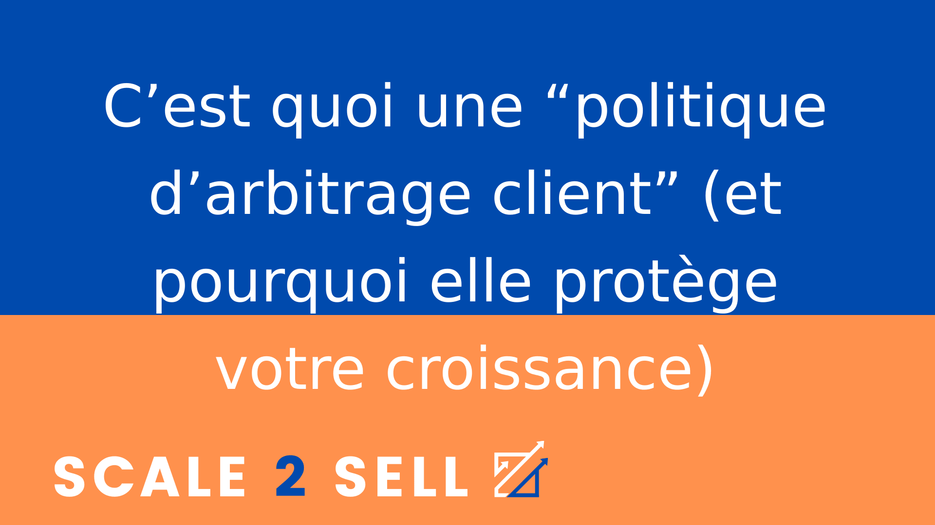 C’est quoi une “politique d’arbitrage client” (et pourquoi elle protège votre croissance)