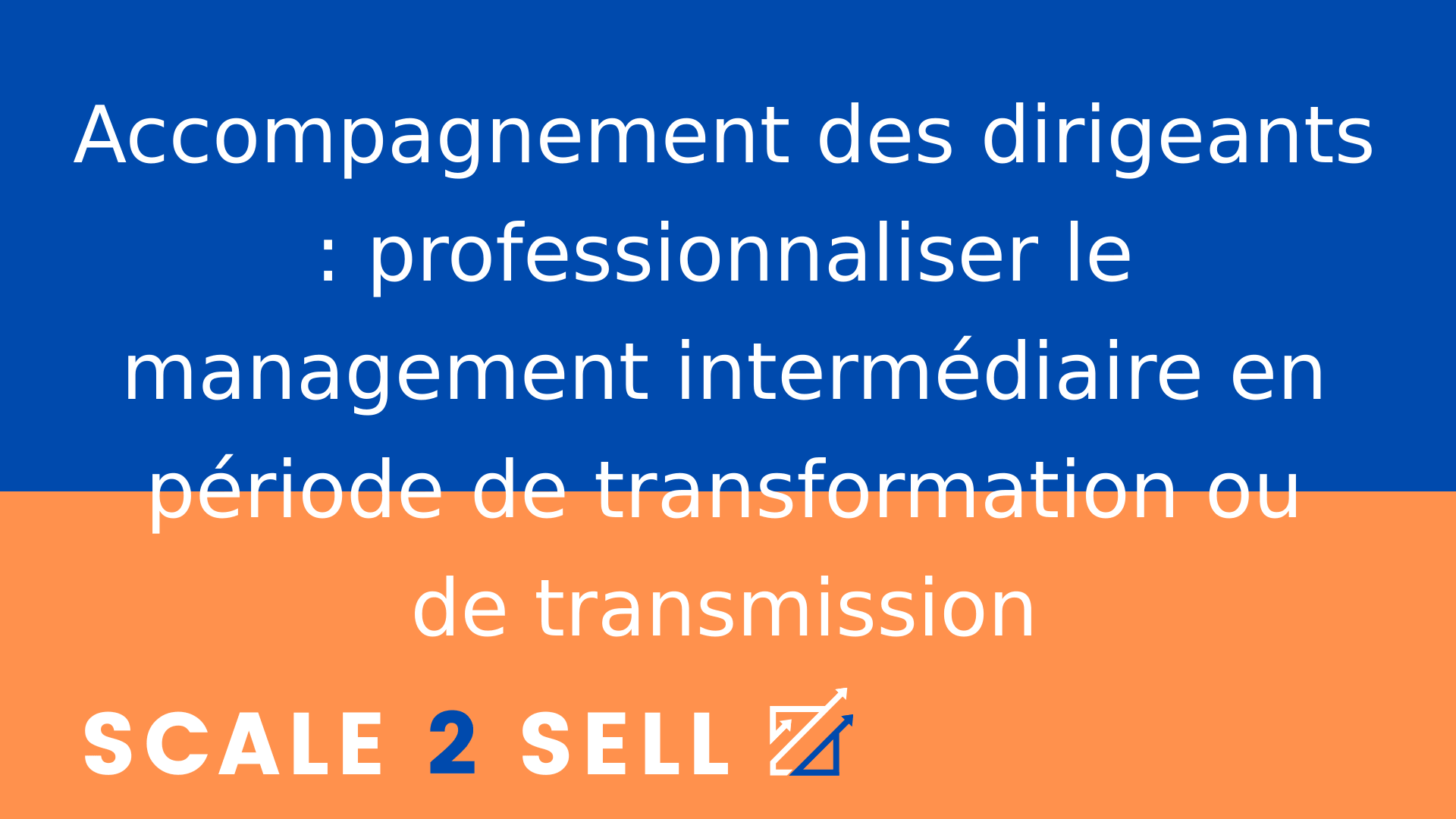 Accompagnement des dirigeants : professionnaliser le management intermédiaire en période de transformation ou de transmission