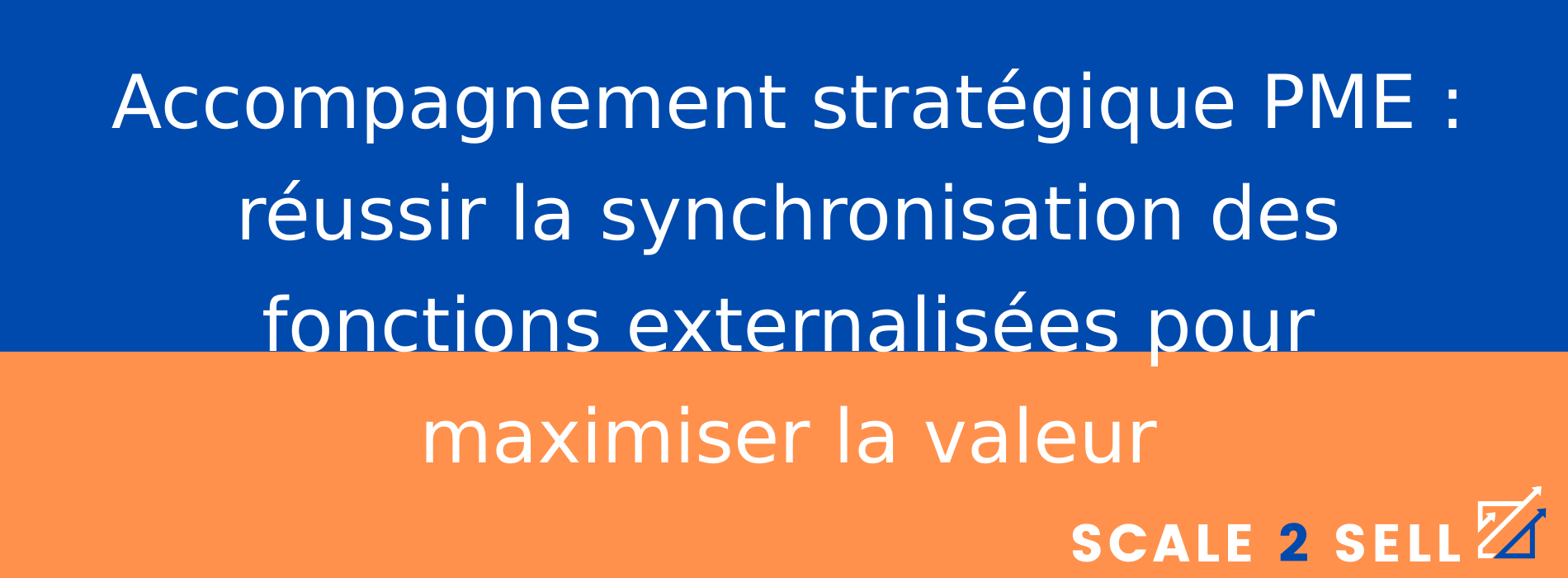 Accompagnement stratégique PME : réussir la synchronisation des fonctions externalisées pour maximiser la valeur