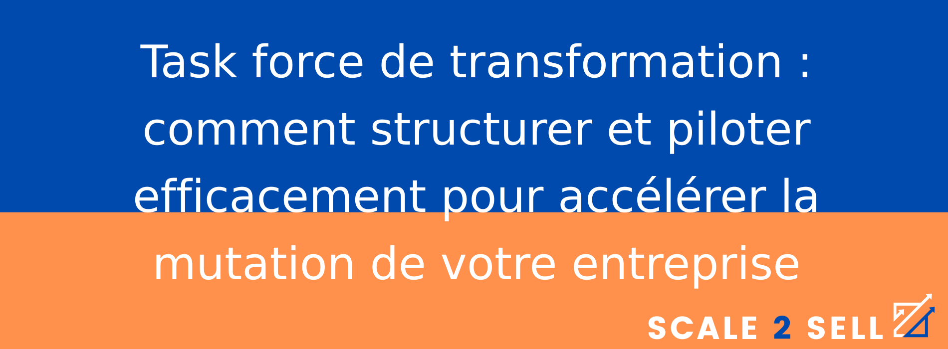 Task force de transformation : comment structurer et piloter efficacement pour accélérer la mutation de votre entreprise