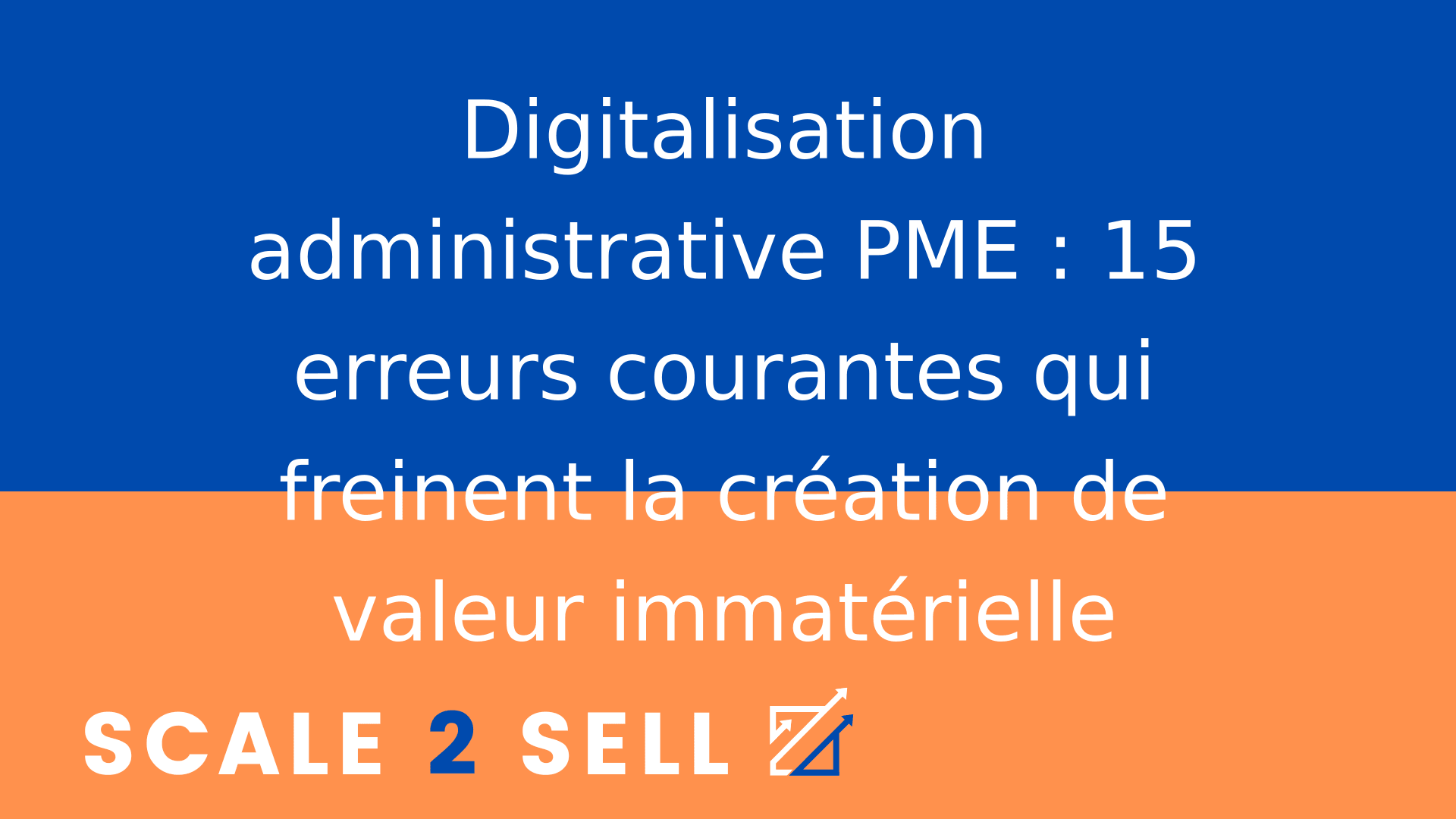 Digitalisation administrative PME : 15 erreurs courantes qui freinent la création de valeur immatérielle