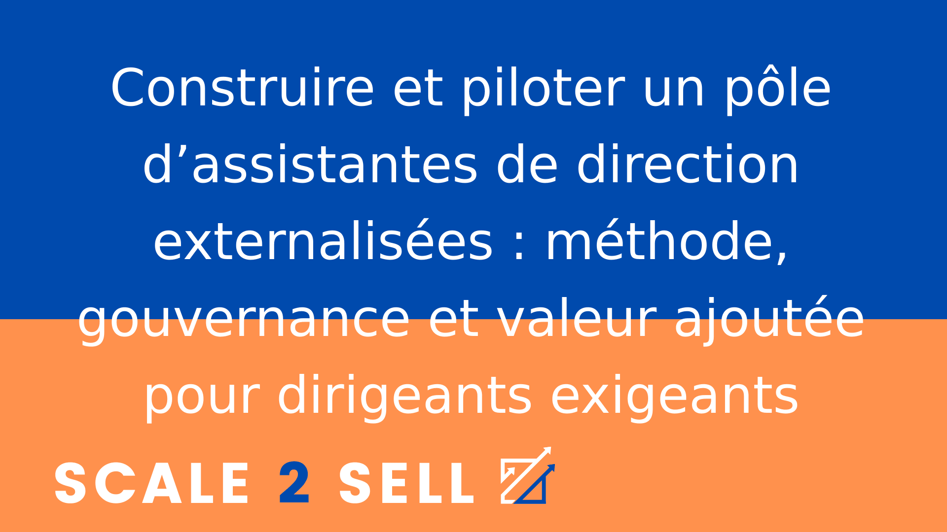 Construire et piloter un pôle d’assistantes de direction externalisées : méthode, gouvernance et valeur ajoutée pour dirigeants exigeants