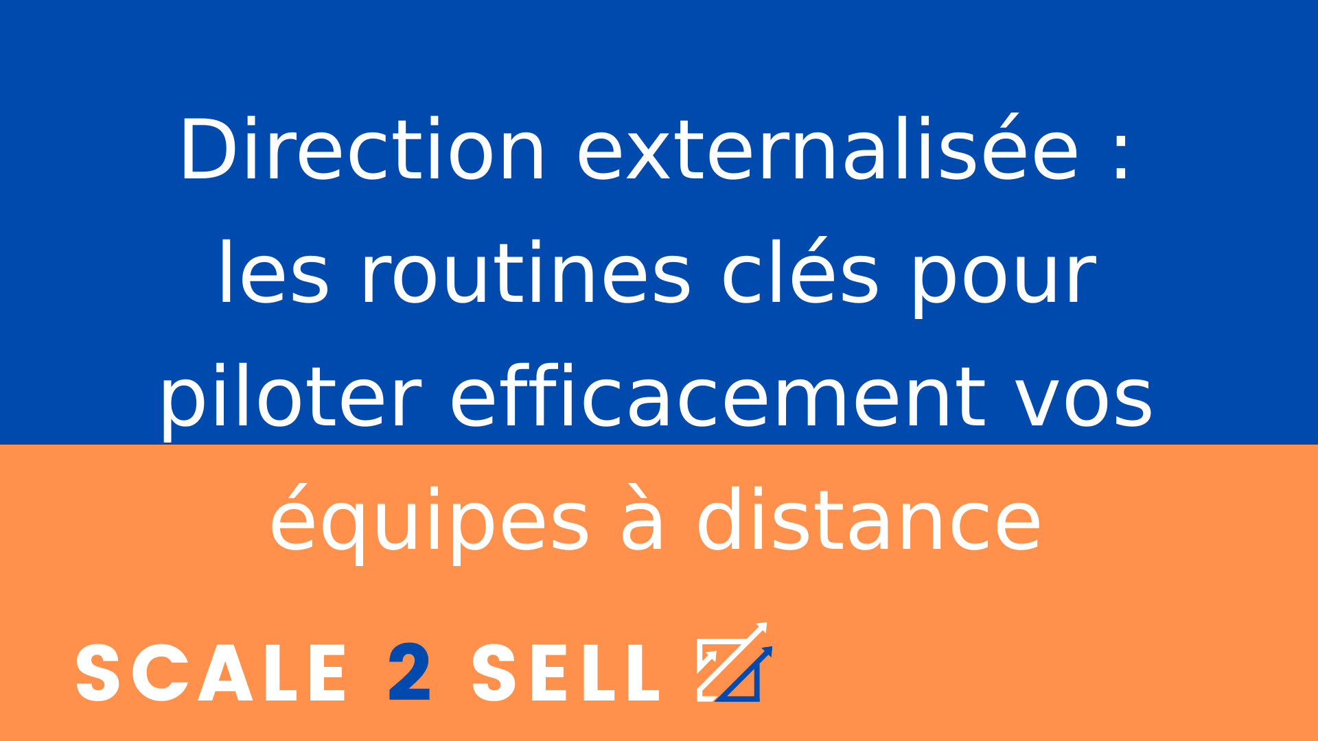 Direction externalisée : les routines clés pour piloter efficacement vos équipes à distance