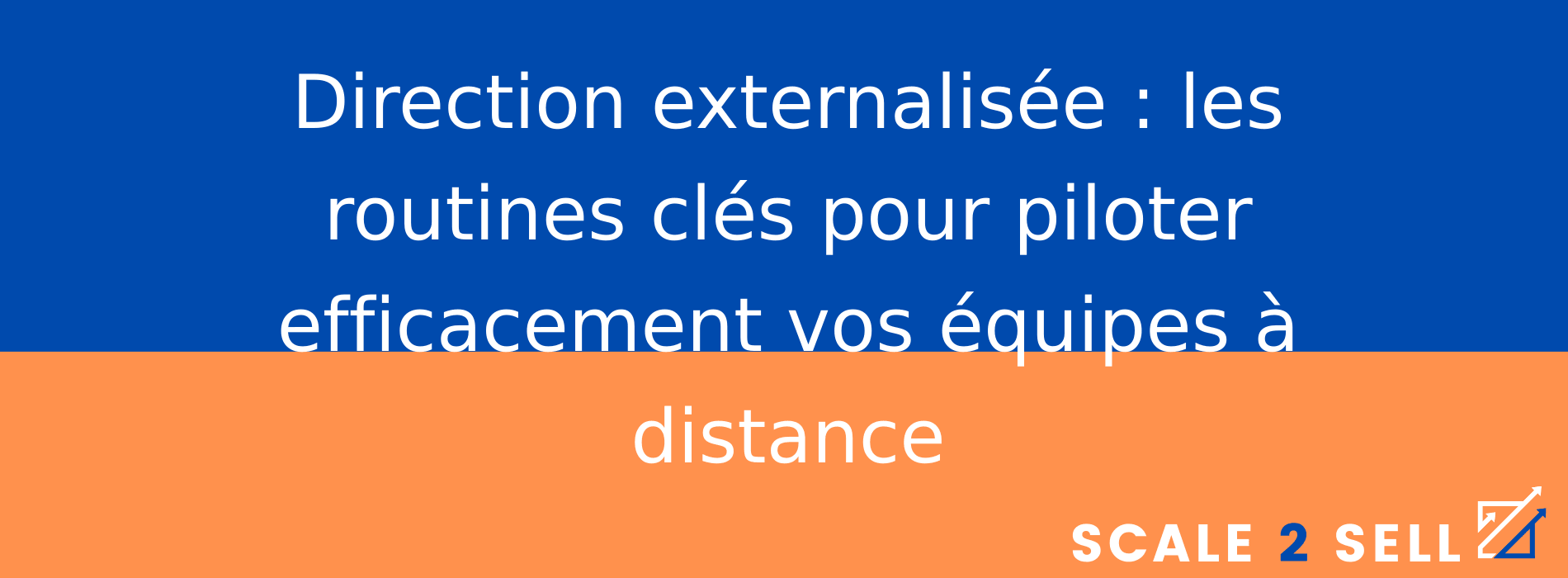 Direction externalisée : les routines clés pour piloter efficacement vos équipes à distance