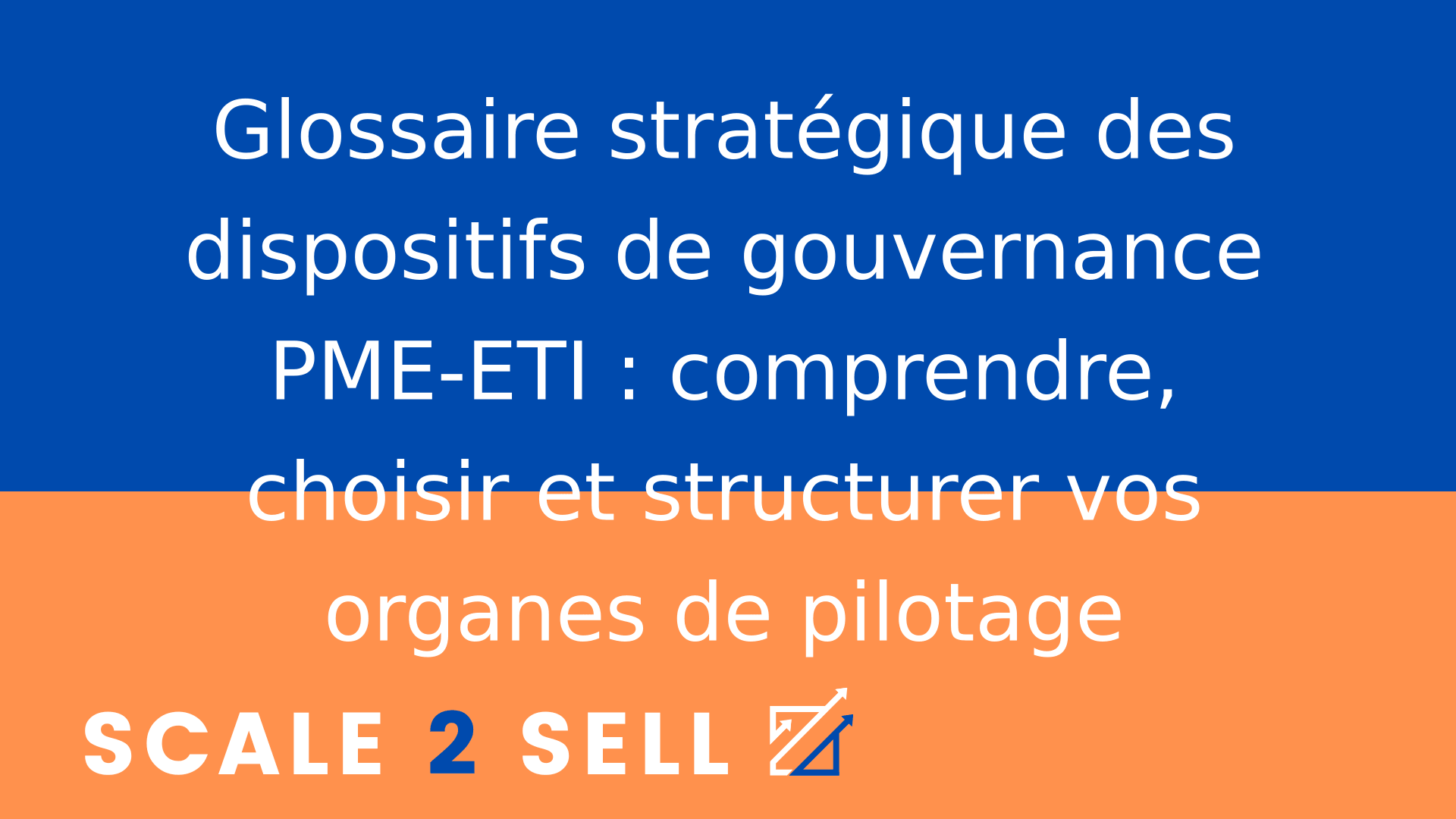 Glossaire stratégique des dispositifs de gouvernance PME-ETI : comprendre, choisir et structurer vos organes de pilotage