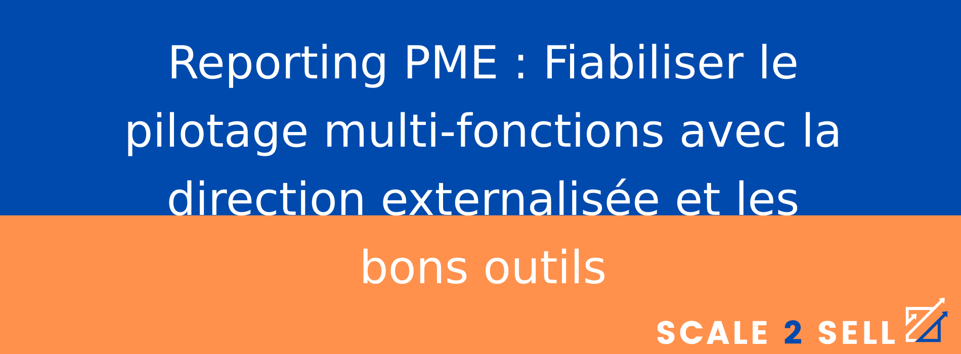 Reporting PME : Fiabiliser le pilotage multi-fonctions avec la direction externalisée et les bons outils