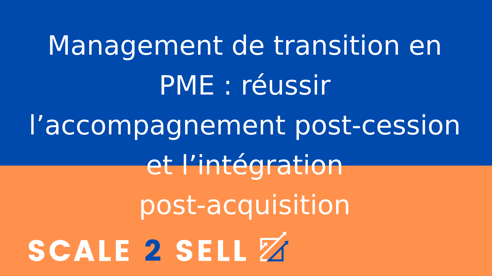 Management de transition en PME : réussir l’accompagnement post-cession et l’intégration post-acquisition