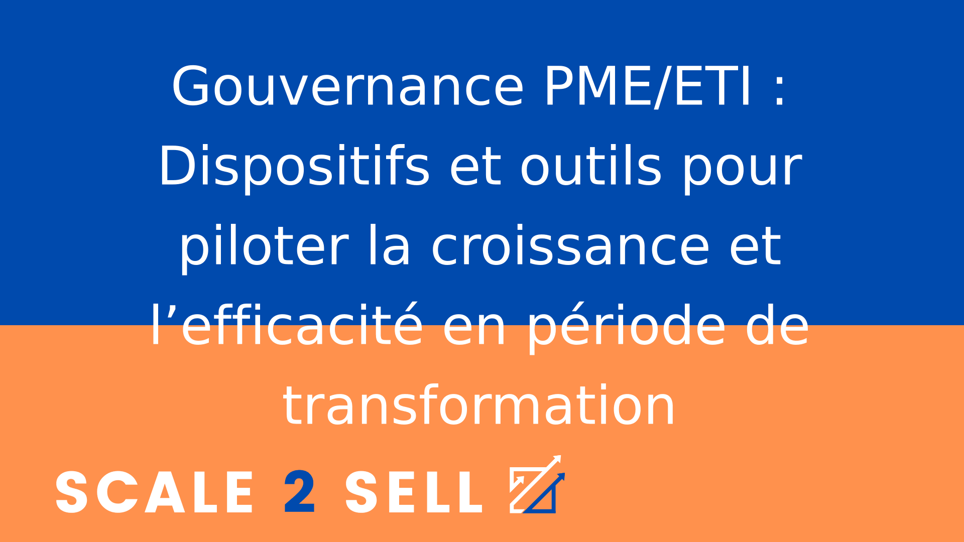 Gouvernance PME/ETI : Dispositifs et outils pour piloter la croissance et l’efficacité en période de transformation