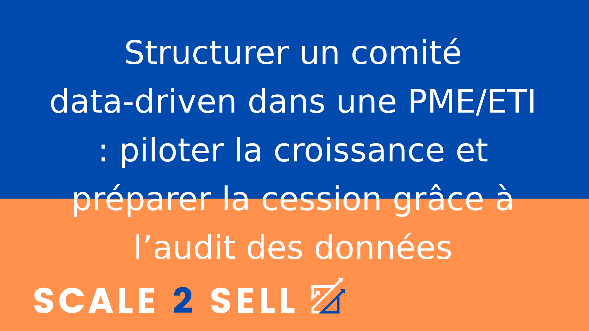 Structurer un comité data-driven dans une PME/ETI : piloter la croissance et préparer la cession grâce à l’audit des données