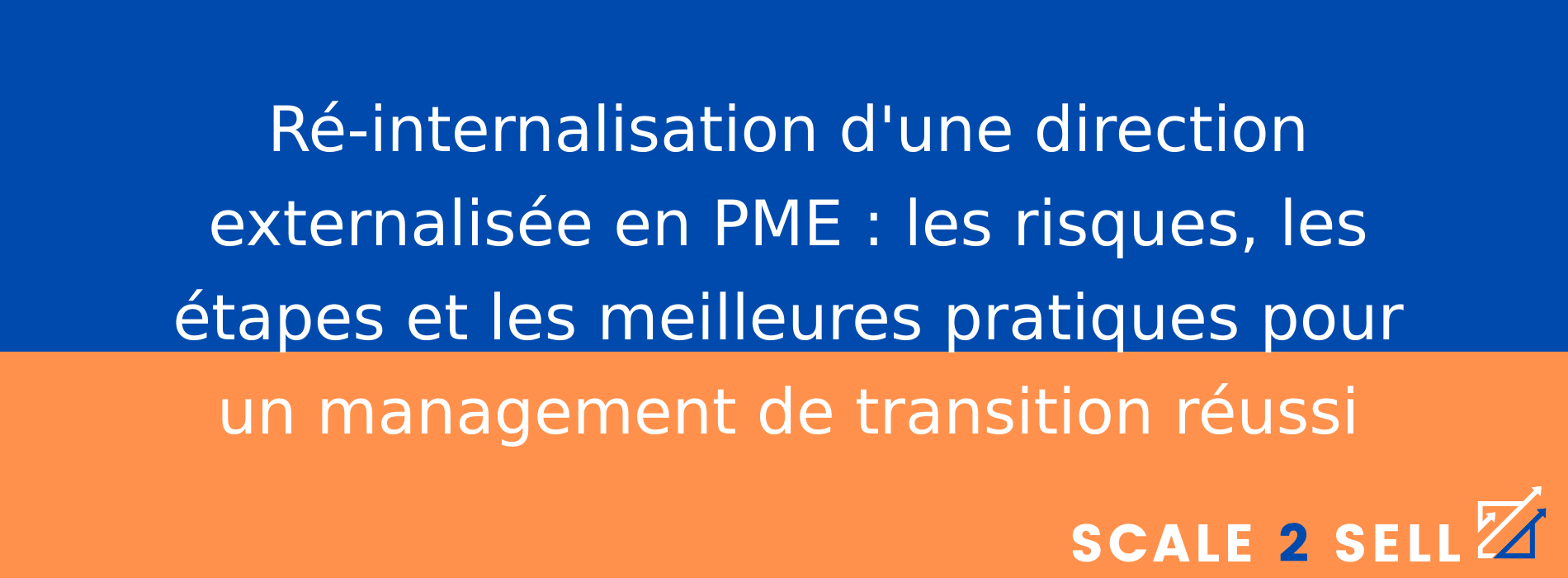 Ré-internalisation d'une direction externalisée en PME : les risques, les étapes et les meilleures pratiques pour un management de transition réussi