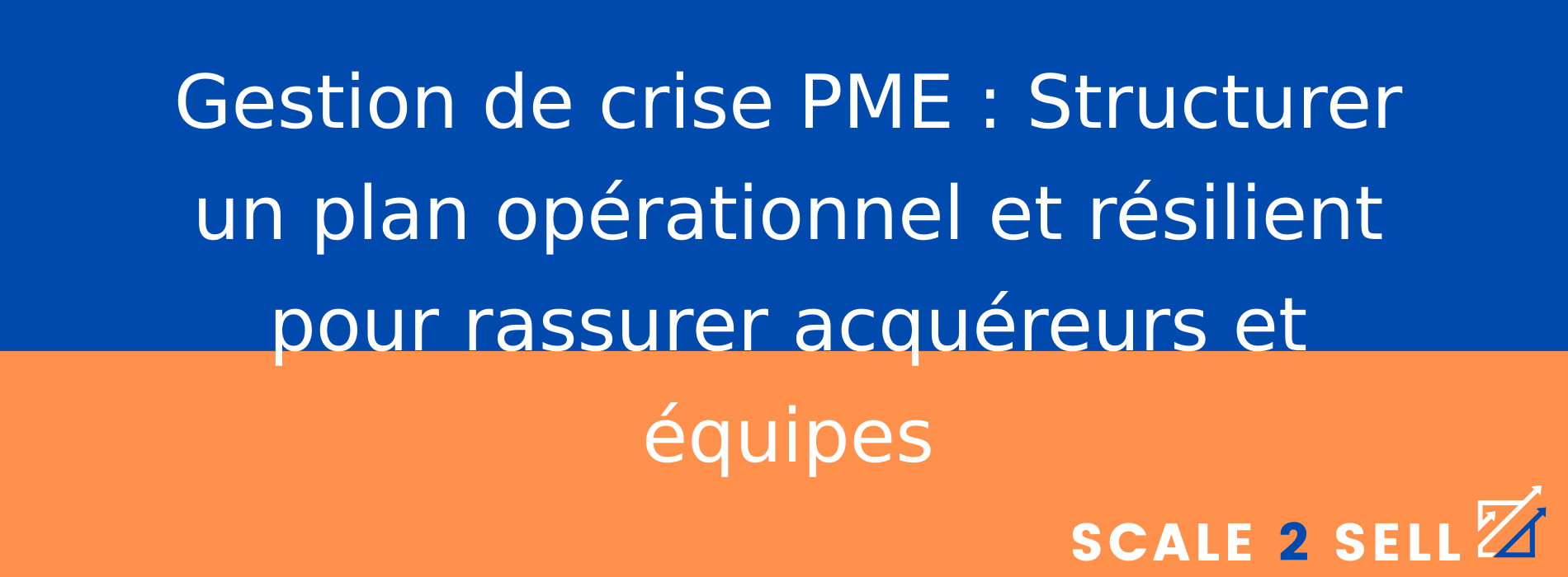 Gestion de crise PME : Structurer un plan opérationnel et résilient pour rassurer acquéreurs et équipes
