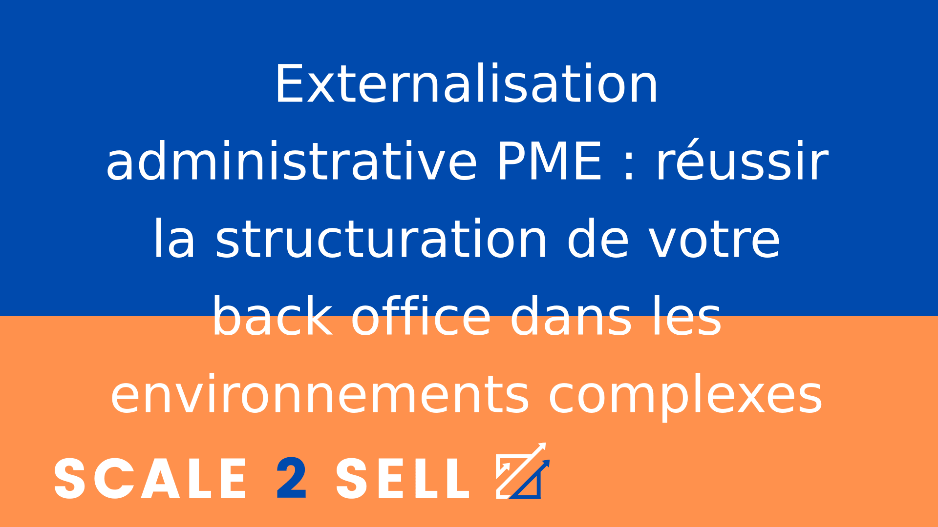 Externalisation administrative PME : réussir la structuration de votre back office dans les environnements complexes