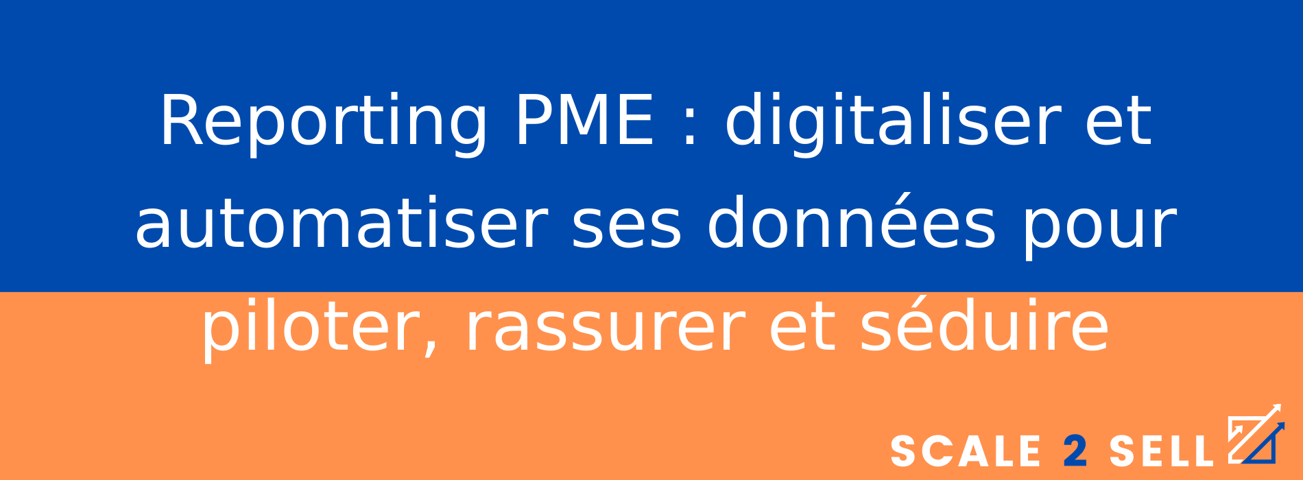 Reporting PME : digitaliser et automatiser ses données pour piloter, rassurer et séduire