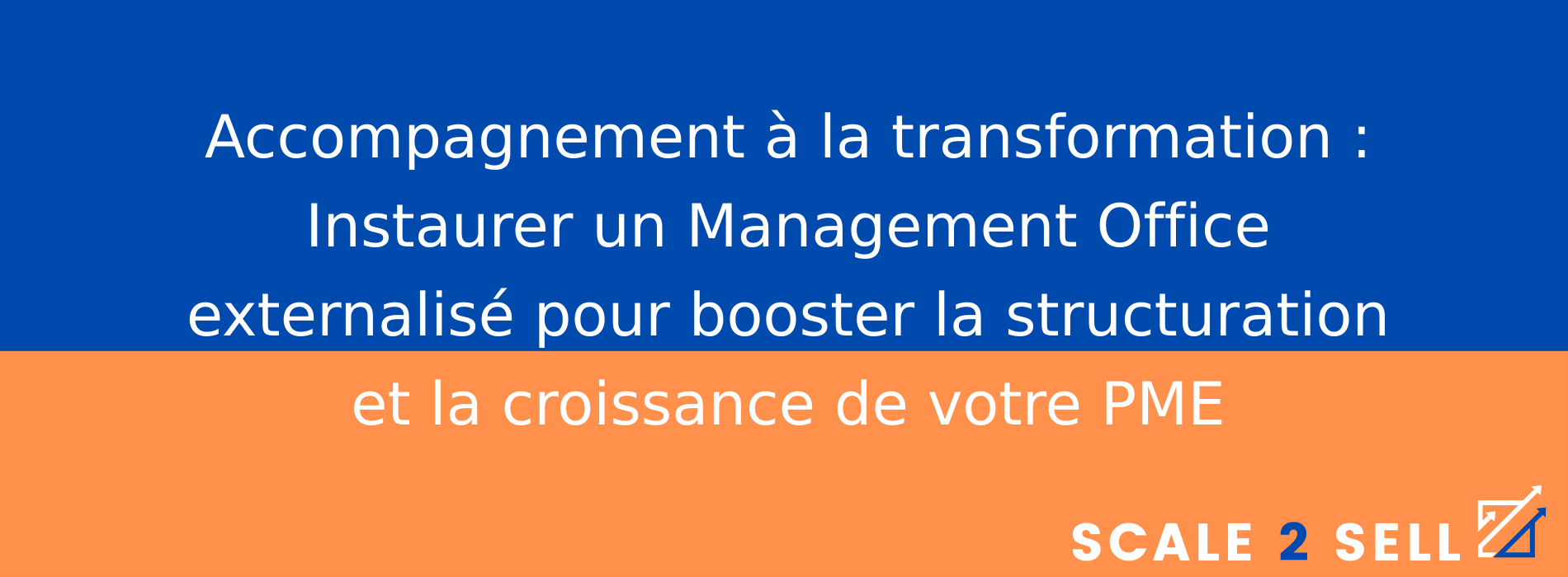 Accompagnement à la transformation : Instaurer un Management Office externalisé pour booster la structuration et la croissance de votre PME