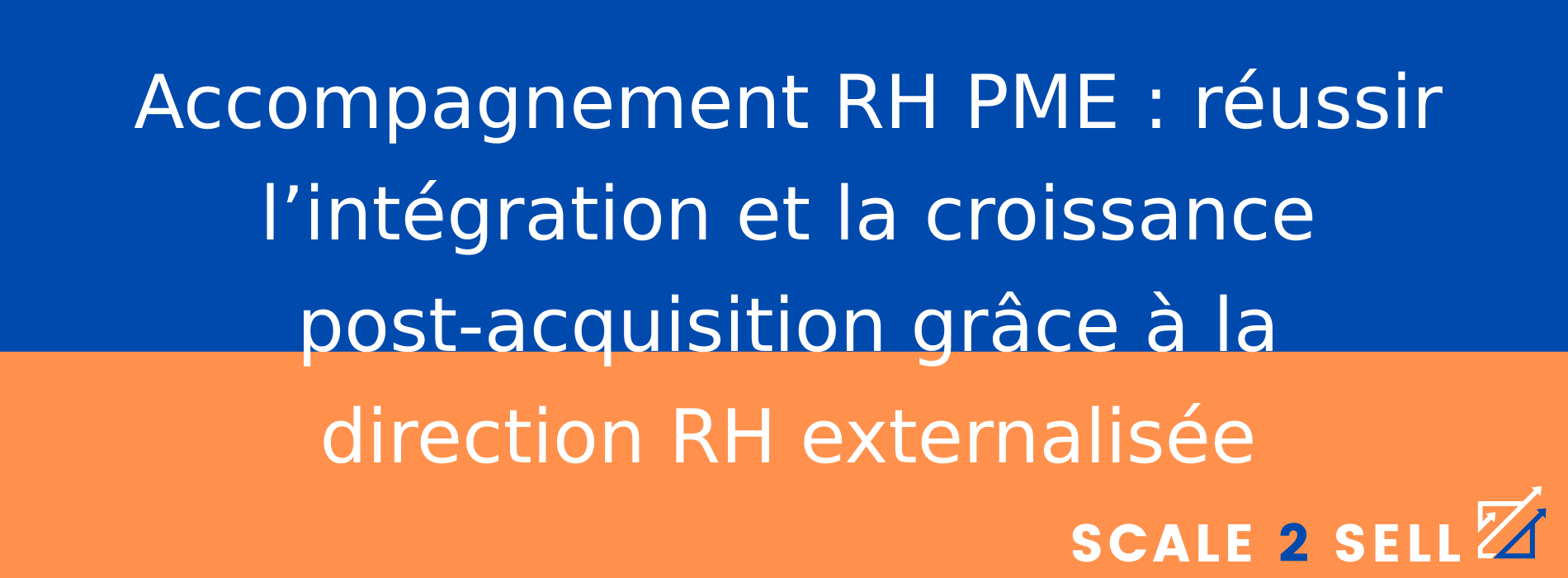 Accompagnement RH PME : réussir l’intégration et la croissance post-acquisition grâce à la direction RH externalisée