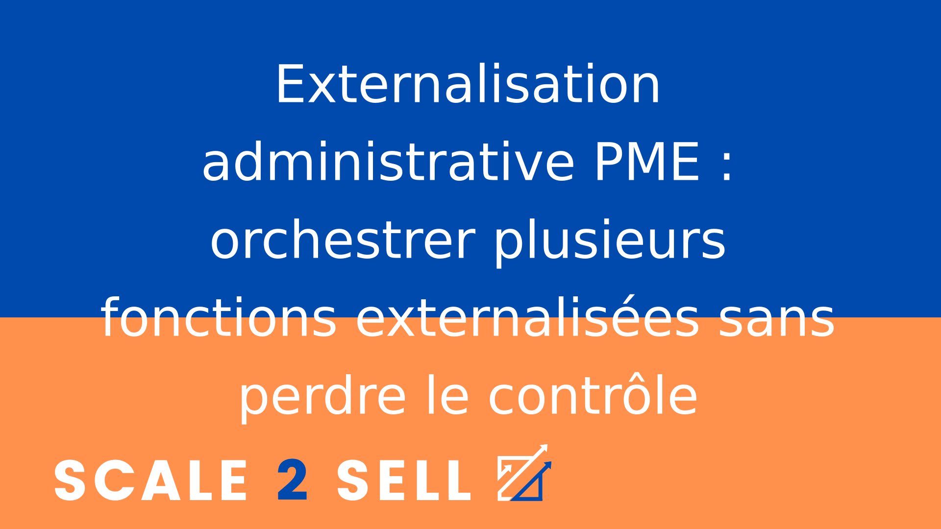 Externalisation administrative PME : orchestrer plusieurs fonctions externalisées sans perdre le contrôle