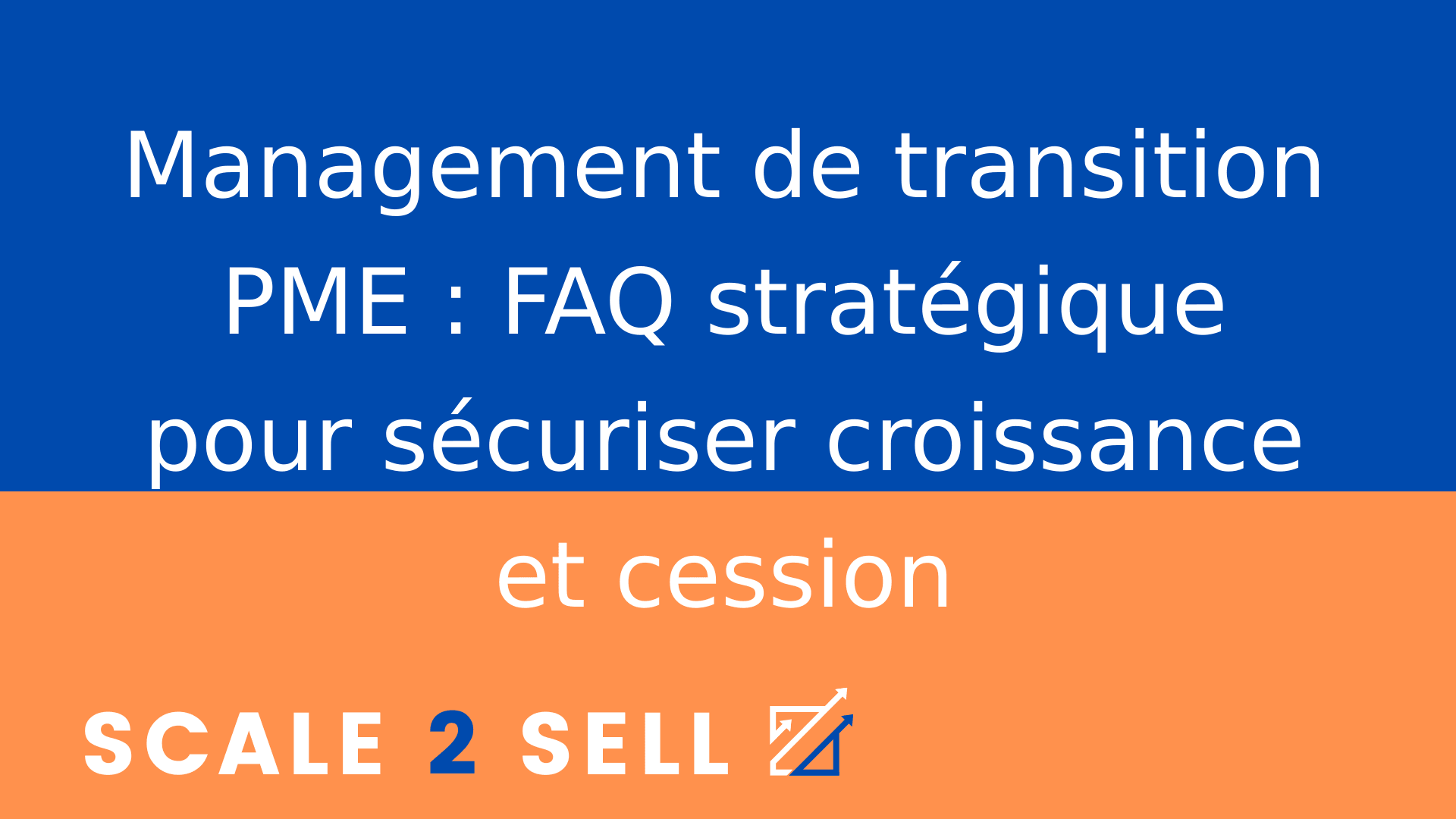 Management de transition PME : FAQ stratégique pour sécuriser croissance et cession