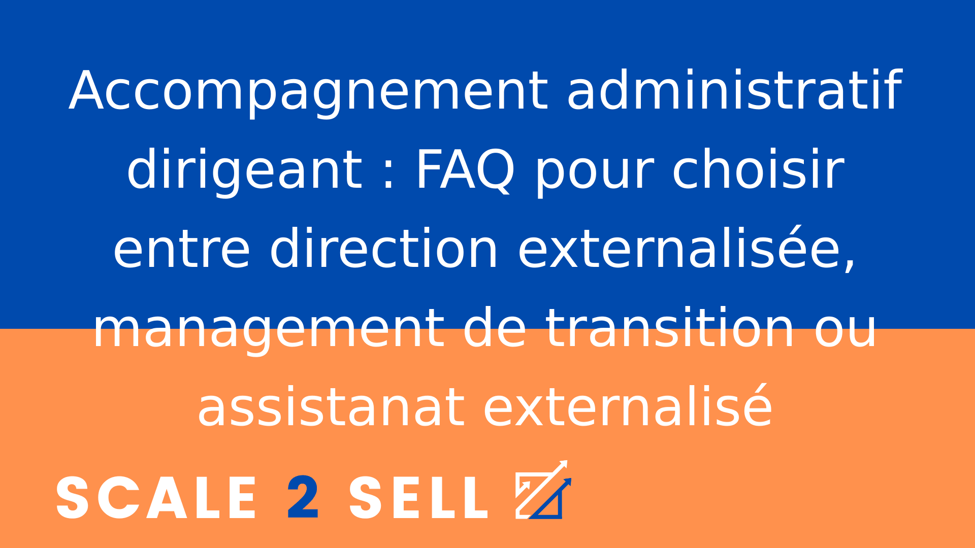 Accompagnement administratif dirigeant : FAQ pour choisir entre direction externalisée, management de transition ou assistanat externalisé