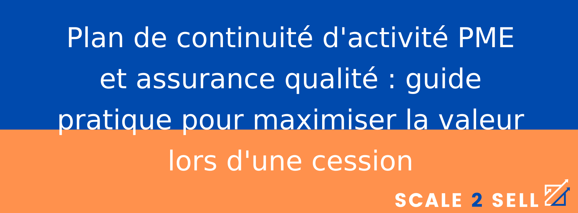 Plan de continuité d'activité PME et assurance qualité : guide pratique pour maximiser la valeur lors d'une cession